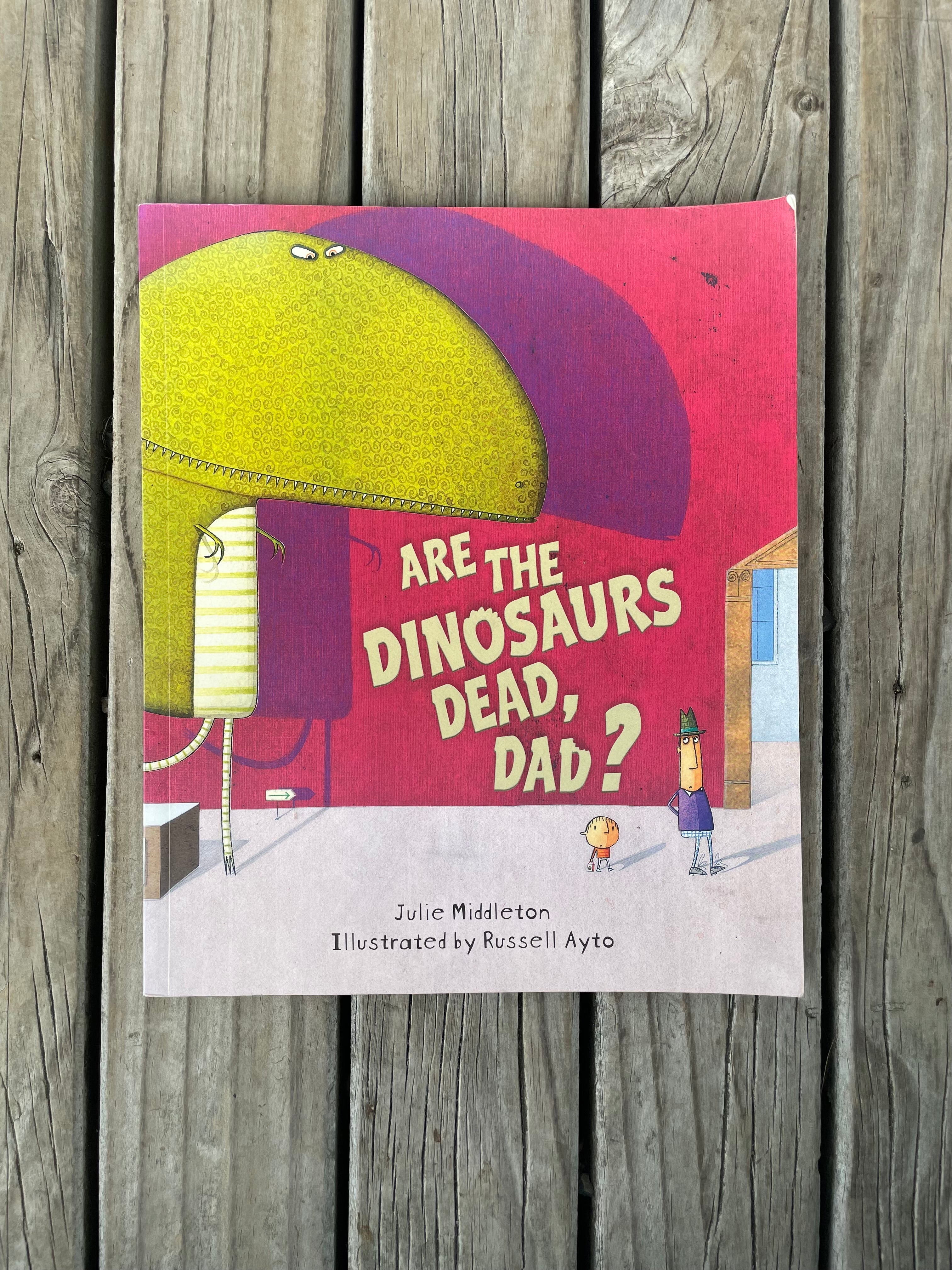Are the Dinosaurs Dead, Dad? - Julie Middleton